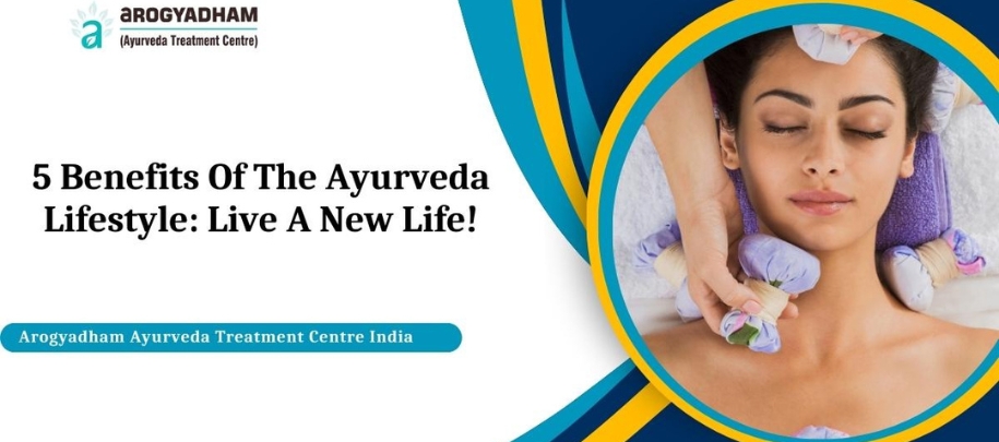 5 Benefits Of The Ayurveda Lifestyle: Live A New Life!