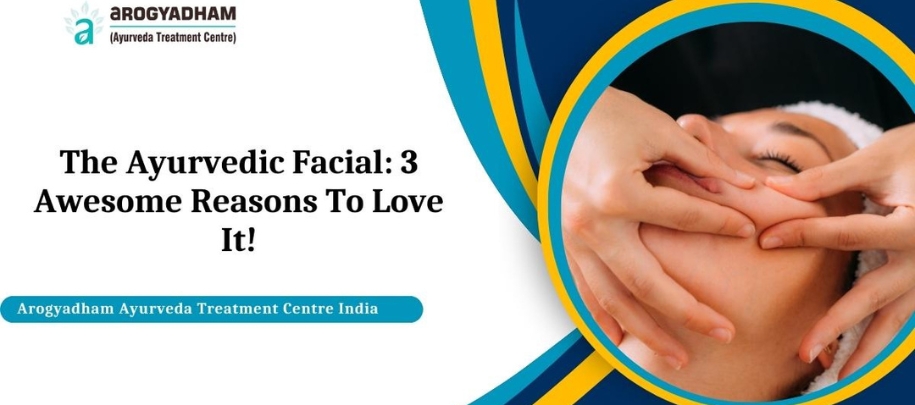 The Ayurvedic Facial: 3 Awesome Reasons To Love It!