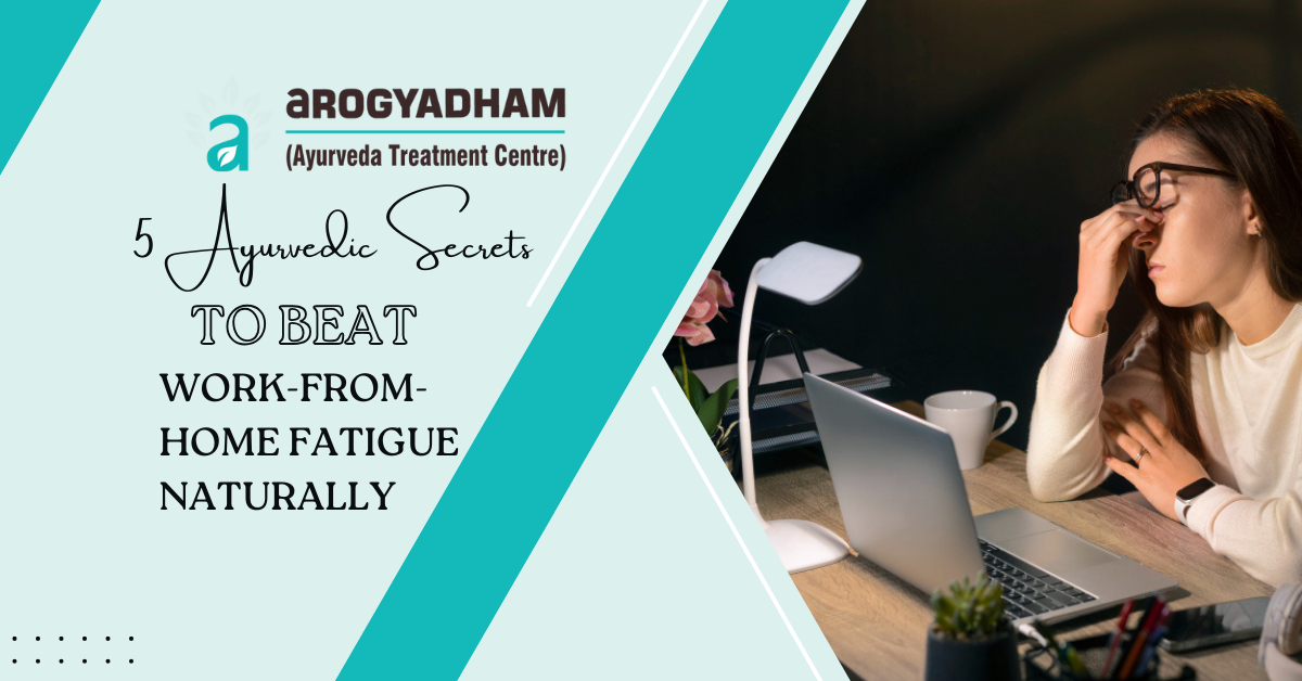 5 Ayurvedic secrets to naturally beat work-from-home fatigue